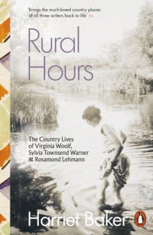 Rural Hours: The Country Lives of Virginia Woolf, Sylvia Townsend Warner and Rosamond Lehmann - Harriet Baker (Paperback) 27-03-2025 