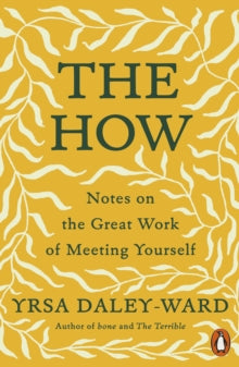 The How: Notes on the Great Work of Meeting Yourself - Yrsa Daley-Ward (Paperback) 11-11-2021 