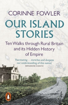 Our Island Stories: Ten Walks through Rural Britain and Its Hidden History of Empire - Corinne Fowler (Paperback) 01-05-2025 