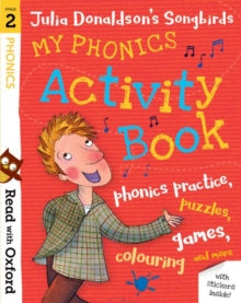 Read with Oxford  Read with Oxford: Stage 2: Julia Donaldson's Songbirds: My Phonics Activity Book - Julia Donaldson; Clare Kirtley (Mixed media product) 03-05-2018 