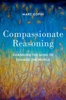 Compassionate Reasoning: Changing the Mind to Change the World - Marc Gopin (Hardback) 16-06-2022 