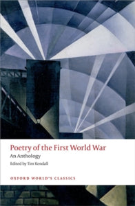 Oxford World's Classics  Poetry of the First World War: An Anthology - Tim Kendall (Paperback) 14-08-2014 