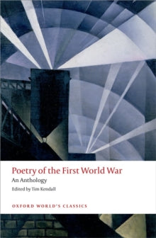 Oxford World's Classics  Poetry of the First World War: An Anthology - Tim Kendall (Paperback) 14-08-2014 