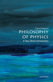 Very Short Introductions  Philosophy of Physics: A Very Short Introduction - David Wallace (Paperback) 22-04-2021 