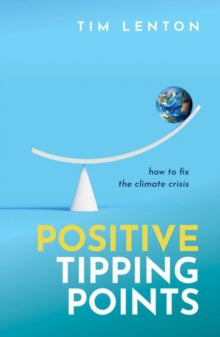 Positive Tipping Points: How to Fix the Climate Crisis - Tim Lenton OBE (Hardback) 04-09-2025 