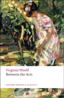 Oxford World's Classics  Between the Acts - Virginia Woolf; Frank Kermode (Paperback) 12-06-2008 