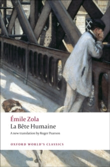 Oxford World's Classics  La Bete humaine - Emile Zola; Roger Pearson (Paperback) 29-01-2009 