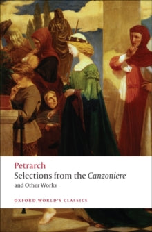 Oxford World's Classics  Selections from the Canzoniere and Other Works - F. Petrarch; Mark Musa (Paperback) 08-05-2008 
