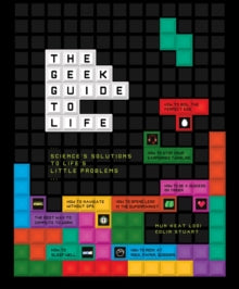 The Geek Guide to Life: Science's Solutions to Life's Little Problems - Mun-Keat Looi; Colin Stuart (Hardback) 06-10-2016 
