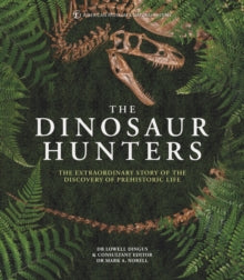 The Dinosaur Hunters: The Extraordinary Story of the Discovery of Prehistoric Life - Dr Lowell Dingus; American Museum of National History (Hardback) 13-05-2021 