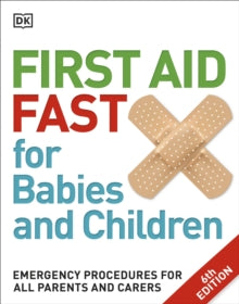 First Aid Fast for Babies and Children: Emergency Procedures for all Parents and Carers - DK (Paperback) 01-06-2017 