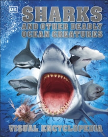 Sharks and Other Deadly Ocean Creatures: Visual Encyclopedia - DK (Hardback) 01-06-2016 