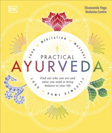 Practical Ayurveda: Find Out Who You Are and What You Need to Bring Balance to Your Life - Sivananda Yoga Vedanta Centre (Hardback) 07-06-2018 