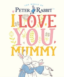 Peter Rabbit I Love You Mummy - Beatrix Potter (Hardback) 07-03-2019 