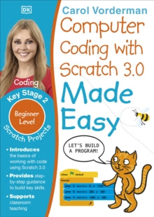 Made Easy Workbooks  Computer Coding with Scratch 3.0 Made Easy, Ages 7-11 (Key Stage 2): Beginner Level Computer Coding Exercises - Carol Vorderman (Paperback) 05-09-2019 