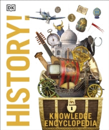 Knowledge Encyclopedias  Knowledge Encyclopedia History!: The Past as You've Never Seen it Before - DK (Hardback) 01-08-2019 