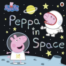 Peppa Pig  Peppa Pig: Peppa in Space - Peppa Pig (Paperback) 13-06-2019 
