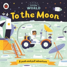 Little World  Little World: To the Moon: A push-and-pull adventure - Allison Black; Allison Black (Board book) 04-07-2019 