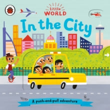 Little World  Little World: In the City: A push-and-pull adventure - Allison Black; Allison Black (Board book) 04-07-2019 