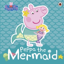 Peppa Pig  Peppa Pig: Peppa the Mermaid - Peppa Pig (Paperback) 24-01-2019 