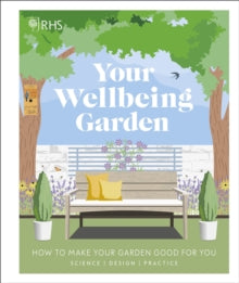 RHS Your Wellbeing Garden: How to Make Your Garden Good for You - Science, Design, Practice - Royal Horticultural Society (Hardback) 06-02-2020 