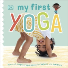 My First Yoga: Fun and Simple Yoga Poses for Babies and Toddlers - DK (Board book) 02-01-2020 