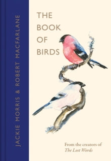 The Book of Birds: A Field Guide to Wonder and Loss - Robert Macfarlane; Jackie Morris (Hardback) 07-05-2026 