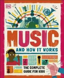 Music and How it Works: The Complete Guide for Kids - DK (Hardback) 05-11-2020 