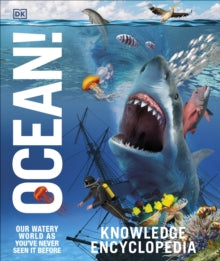 Knowledge Encyclopedias  Knowledge Encyclopedia Ocean!: Our Watery World As You've Never Seen It Before - DK (Hardback) 06-08-2020 