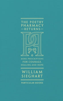 The Poetry Pharmacy Returns: More Prescriptions for Courage, Healing and Hope - William Sieghart (Hardback) 26-09-2019 