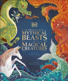 The Book of Mythical Beasts and Magical Creatures: Meet your favourite monsters, fairies, heroes, and tricksters from all around the world - DK; Stephen Krensky (Hardback) 01-10-2020 