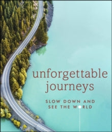 Unforgettable Journeys: Slow down and see the world - DK Eyewitness (Hardback) 01-10-2020 