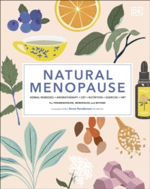 Natural Menopause: Herbal Remedies, Aromatherapy, CBT, Nutrition, Exercise, HRT...for Perimenopause, Menopause, and Beyond - Anne Henderson, MA MRCOG; Anita Ralph; Louise Robinson; Diane Danzebrink; Myra Hunter; Sabrina Zeif; Paul Harter (Hardback) 0