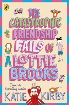 Lottie Brooks  The Catastrophic Friendship Fails of Lottie Brooks - Katie Kirby (Paperback) 03-03-2022 