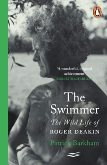 The Swimmer: The Wild Life of Roger Deakin - Patrick Barkham (Paperback) 04-04-2024 