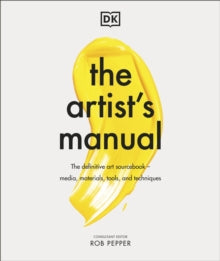 The Artist's Manual: The Definitive Art Sourcebook: Media, Materials, Tools, and Techniques - Rob Pepper (Hardback) 11-11-2021 