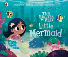 Ten Minutes to Bed  Ten Minutes to Bed: Little Mermaid - Chris Chatterton; Rhiannon Fielding (Board book) 18-03-2021 
