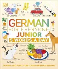 German for Everyone Junior 5 Words a Day: Learn and Practise 1,000 German Words - DK (Paperback) 01-07-2021 