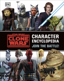 Star Wars The Clone Wars Character Encyclopedia: Join the battle! - Jason Fry (Hardback) 01-04-2021 