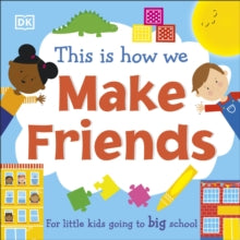 This Is How We Make Friends: For little kids going to big school - DK (Board book) 16-09-2021 