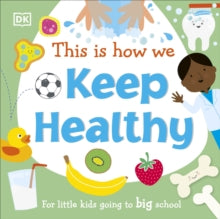 This Is How We Keep Healthy: For Little Kids Going To Big School - DK (Board book) 02-12-2021 