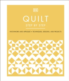 Quilt Step by Step: Patchwork and Applique, Techniques, Designs, and Projects - DK (Hardback) 03-02-2022 
