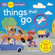 Spin and Spot: Things That Go: What Can You Spin And Spot Today? - DK (Board book) 03-11-2022 