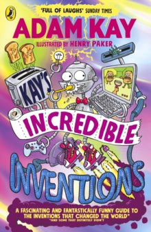 Kay's Incredible Inventions: A fascinating and fantastically funny guide to inventions that changed the world (and some that definitely didn't) - Adam Kay; Henry Paker (Paperback) 23-05-2024 