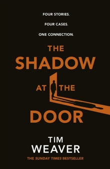 The Shadow at the Door: Four Stories. Four Cases. One Connection. - Tim Weaver (Hardback) 11-11-2021 