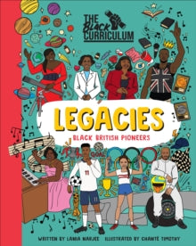 The Black Curriculum Legacies: Inspirational Figures from Black British History - Lania Narjee; The Black Curriculum CIC; Chante Timothy (Hardback) 04-08-2022 