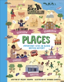 The Black Curriculum Places: Key places from Black British History - Melody Triumph; The Black Curriculum CIC; Amanda Quartey (Hardback) 04-08-2022 