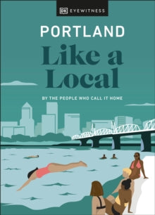 Travel Guide  Portland Like a Local: By the People Who Call It Home - DK Eyewitness (Hardback) 01-09-2022 