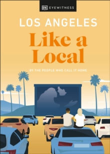 Travel Guide  Los Angeles Like a Local: By the People Who Call It Home - DK Eyewitness (Hardback) 03-11-2022 