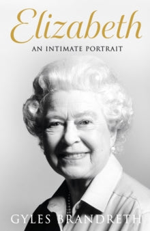 Elizabeth: An intimate portrait from the writer who knew her and her family for over fifty years - Gyles Brandreth (Hardback) 08-12-2022 